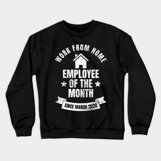 Employee Of The Month Since March 2020 Crewneck Sweatshirt by Schwarzweiss